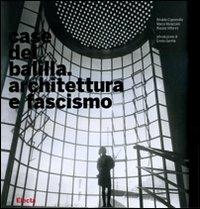 Case del Balilla. Architettura e fascismo. Ediz. illustrata - Rinaldo Capomolla,Marco Mulazzani,Rosalia Vittorini - copertina