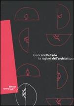 Giancarlo De Carlo. Le ragione dell'architettura. Catalogo della mostra (Roma, 1 giugno-18 settembre 2005). Ediz. italiana e inglese
