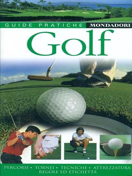Golf. Percorsi, tornei, tecniche, attrezzatura, regole e etichetta - 4