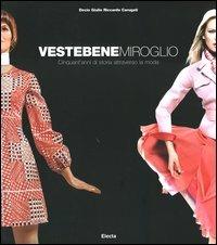 Vestebene Miroglio. Cinquant'anni di storia attraverso la moda. Ediz. illustrata - Decio Giulio Riccardo Carugati,Beba Marsano - copertina