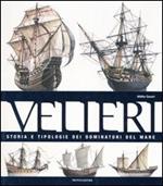 Velieri. Storia e tipologie dei dominatori del mare. Ediz. illustrata