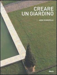 Creare un giardino. Ediz. illustrata - Anna Scaravella - copertina