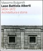 Leon Battista Alberti 1404-1472. Architettura e storia. Ediz. illustrata