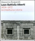 Leon Battista Alberti 1404-1472. Architettura e storia