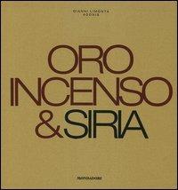 Oro, incenso & Siria. Ediz. italiana e inglese - Gianni Limonta,Adonis - copertina