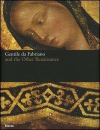 Gentile da Fabriano and the other renaissance. Catalogo della mostra (Fabriano, 21 April-23 July 2006). Ediz. illustrata - copertina
