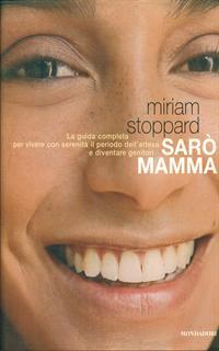 Sarò mamma. La guida completa per vivere con serenità il periodo dell'attesa e diventare genitori. Ediz. illustrata