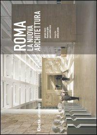  Roma. La nuova architettura -  Giorgio Ciucci, Francesco Ghio, Piero O. Rossi - copertina