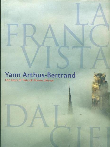 La Francia vista dal cielo. Ediz. illustrata - Yann Arthus-Bertrand,Patrick Poivre D'Arvor - 2