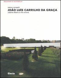 João Luís Carrilho da Graça. Opere e progetti - Roberta Albiero,Rita Simone - copertina