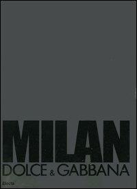 Milan. Dolce & Gabbana. Ediz. italiana e inglese - Mariano Vivanco,Ivan Zazzaroni - copertina