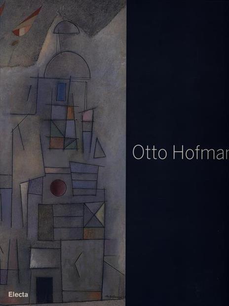 Otto Hofmann. Die Poetik des Bauhauses zwischen konkreter und lyrischer Kunst. Catalogo della mostra (Jena, 25 marzo-3 giugno 2007). Ediz. tedesca e italiana - 5