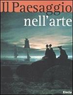 Il paesaggio nell'arte. Ediz. illustrata
