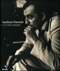 Luchino Visconti e il suo tempo. Catalogo della mostra (Roma, 13 ottobre-2 novembre 2006). Ediz. bilingue - copertina