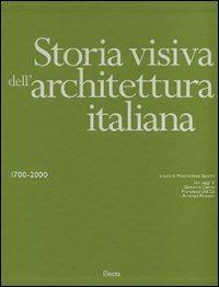 Storia visiva dell'architettura italiana 1700-2000. Ediz. illustrata - copertina