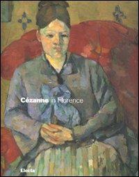 Cézanne in Florence. Two collectors and the 1910 exhibition of impressionism. Catalogo della mostra (Firenze, 2 March-29 July 2007). Ediz. illustrata - copertina