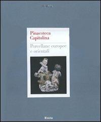 Pinacoteca Capitolina. Porcellane europee e orientali. Ediz. illustrata - copertina