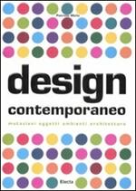 Design contemporaneo. Mutazioni, oggetti, ambienti, architetture. Ediz. illustrata