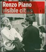 Renzo Piano building workshop. Visible Cities. Catalogo della mostra (Milano, 22 maggio-16 settembre 2007). Ediz. illustrata