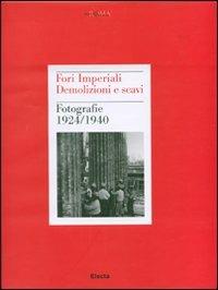 Fori imperiali. Demolizioni e scavi. Fotografie 1924-1940. Ediz. illustrata - copertina