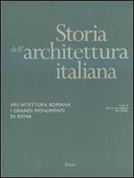 Storia dell'architettura italiana. Architettura romana. I grandi monumenti di Roma. Ediz. illustrata