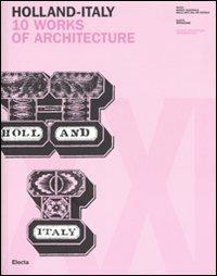 Holland-Italy. 10 works of architecture. Catalogo della mostra (18 maggio-1 luglio 2007). Ediz. inglese e italiana - copertina