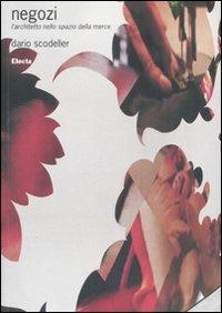 Negozi. L'architetto nello spazio della merce. Ediz. illustrata - Dario Scodeller - copertina