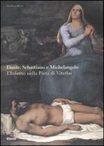Dante, Sebastiano e Michelangelo. L'Inferno nella Pietà di Viterbo. Ediz. illustrata