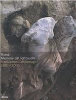 Roma. Memorie dal sottosuolo. Ritrovamenti archeologici 1980-2006. Catalogo della mostra (Roma, 2 dicembre 2006-9 aprile 2007). Ediz. illustrata