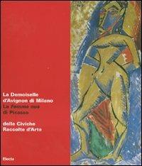 La Demoiselle d'Avignon di Milano. La Femme nue di Picasso delle Civiche Raccolte d'Arte. Catalogo della mostra (Malpensa, 27 giugno-5 agosto 2007). Ediz. illustrata - copertina