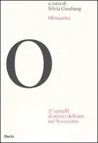 Obituaries. 37 epitaffi di storici dell'arte nel Novecento. Ediz. illustrata - copertina