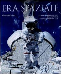 Era spaziale. La scoperta dello spazio dallo Sputnik al viaggio verso Marte. Ediz. illustrata - Giovanni Caprara - copertina