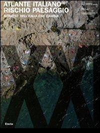 Atlante italiano 007. Rischio paesaggio. Ritratto dell'Italia che cambia. Ediz. illustrata - copertina
