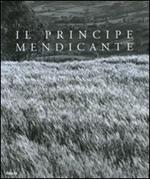 Il principe mendicante. Catalogo della mostra (Napoli, 15 dicembre 2007-30 maggio 2008). Ediz. italiana e inglese