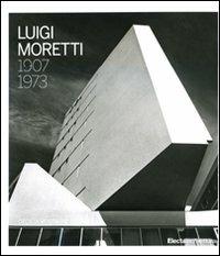 Luigi Moretti 1907-1973. Ediz. illustrata - Cecilia Rostagni - copertina