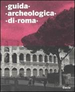 Guida archeologica di Roma. Ediz. illustrata