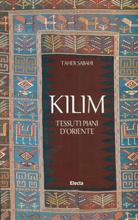 Kilim. Tessuti piani d'Oriente. Ediz. illustrata