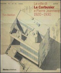 Le ville di Le Corbusier e Pierre Jeanneret (1920-1930). Ediz. illustrata - Tim Benton - copertina