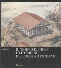 Il tempio di Giove e le origini del Colle Capitolino. Ediz. illustrata - copertina