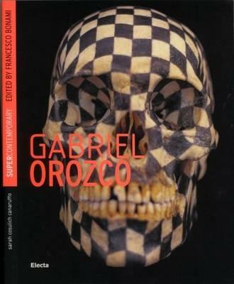 Gabriel Orozco. Ediz. inglese - Sarah Cosulich Canarutto - copertina