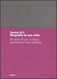 Torino 011. Biografia di una città. Gli ultimi 25 anni di Torino, guardando al futuro dell'Italia. Catalogo della mostra (Torino, 29 giugno-18 ottobre 2008) - copertina