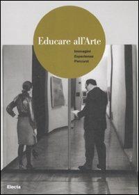 Educare all'arte. Immagini esperienze percorsi. Ediz. illustrata - copertina