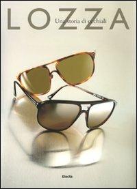 Lozza. Una storia di occhiali. Ediz. italiana e inglese - Renata Molho,Maurizio Pracella,Gianni Baccega - copertina