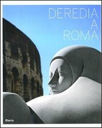 Deredia a Roma. Catalogo della mostra (Roma, 23 giugno-13 settembre 2009). Ediz. italiana e inglese - copertina