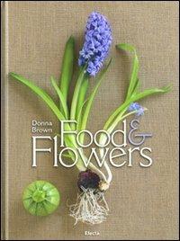 Food and flowers. Ediz. inglese - Donna Brown - copertina