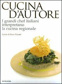Cucina d'autore. I grandi chef italiani interpretano la cucina regionale. Ediz. illustrata - copertina