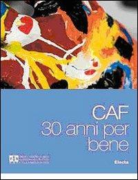 CAF. 30 anni per bene. Ediz. illustrata - Paola Calvetti - copertina