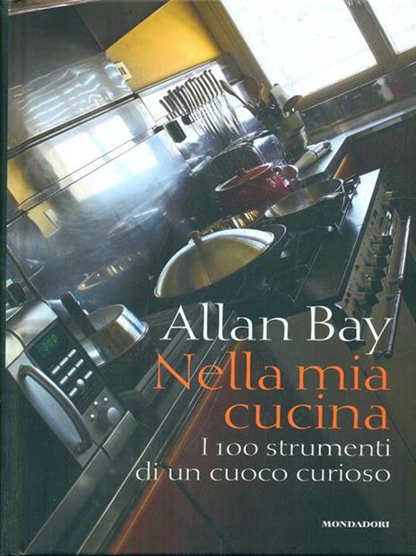 Nella mia cucina. I 100 strumenti di un cuoco curioso. Ediz. illustrata - Allan Bay - copertina