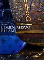 L' orientalismo e le arti - Emanuelle Gaillarde,Marc Walter - copertina