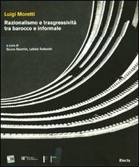Luigi Moretti. Razionalismo e trasgressività tra barocco e informale - copertina